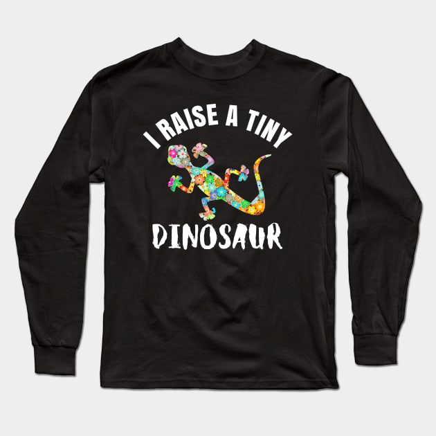 I Raise a Tiny Dinosaur Lizard Reptile Gecko Iguana Long Sleeve T-Shirt by BuddyandPrecious